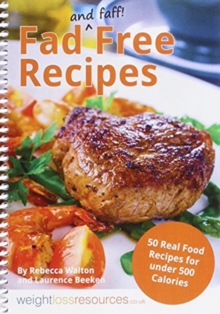 Fad Free Recipes – 50 Real Food Recipes for Under 500 Calories