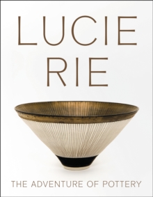 Lucie Rie: The Adventure of Pottery