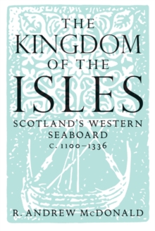 The Kingdom of the Isles: Scotland’s Western Seaboard c.1100-1336