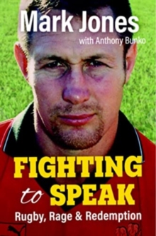 Image for Fighting to speak  : rugby, rage and redemption