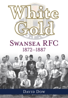 Image for White gold  : Swansea RFC 1872-1887