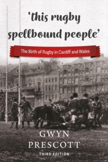 Image for The birth of rugby in Cardiff and Wales  : 'this rugby spellbound people'