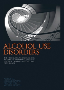 Image for Alcohol use disorders  : the NICE guidelines on diagnosis, assessment and management of harmful drinking and alcohol dependence