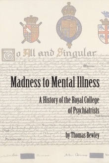 Image for Madness to mental illness  : a history of the Royal College of Psychiatrists and its predecessors