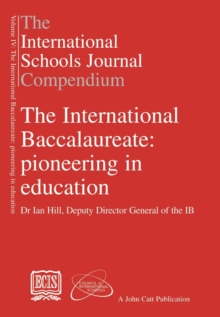 Image for The International Schools Journal Compendium: v. IV: International Baccalaureate: Pioneering in Education