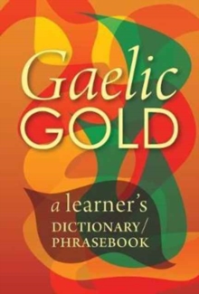 Image for Gaelic Gold : A Learner's Dictionary/Phrasebook
