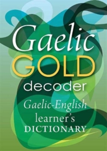 Gaelic Gold Decoder: Gaelic-English Learner’s Dictionary