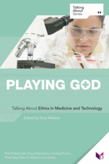 Image for Playing God  : talking about ethics in medicine and technology