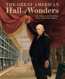 Image for The great American hall of wonders  : art, science, and invention in the nineteenth century