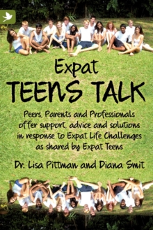 Image for Expat Teens Talk : Peers, Parents and Professionals Offer Support, Advice and Solutions in Response to Expat Life Challenges as Shared by Expat Teens