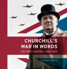 Churchill’s War in Words: His Finest Quotes, 1939-1945