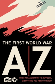 Image for The First World War A-Z  : from assassination to zeppelin - everything you need to know