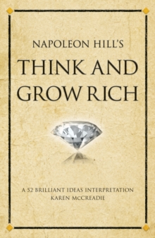 Napoleon Hill’s Think and Grow Rich: A 52 brilliant ideas interpretation