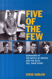 Image for Five of the Few  : survivors of the Battle of Britain and the Blitz tell their story