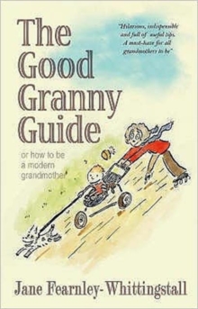 Image for The good granny guide or how to be a modern grandmother