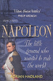 Image for Napoleon  : the little General who wanted to rule the world