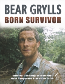 Image for Born survivor  : survival techniques from the most dangerous places on Earth