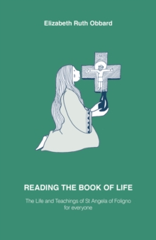 Image for Reading the book of life  : the life and teachings of St Angela of Foligno for everyone