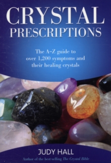 Crystal Prescriptions – The A-Z guide to over 1,200 symptoms and their healing crystals