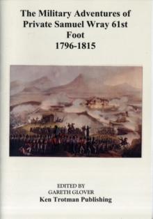 Image for The Military Adventures of Private Samuel Wray 61st Foot 1796-1815