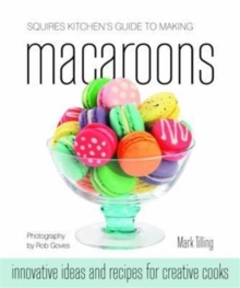 Image for Squires Kitchen's Guide to Making Macaroons : Innovative Ideas and Recipes for Creative Cooks