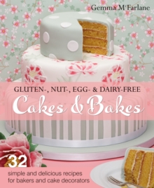 Image for Gluten-, Nut-, Egg- & Dairy-Free Celebration Cakes : 42 Simple and Delicious Recipes for Bakers and Cake Decorators