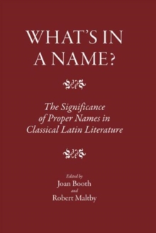 Image for What's in a Name? : The Significance of Proper Names in Classical Latin Literature