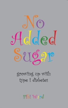 Image for No added sugar  : growing up with type 1 diabetes