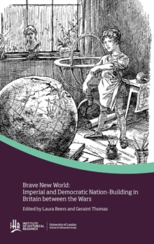 Image for Brave new world: Imperial and democratic nation-building in Britain between the wars
