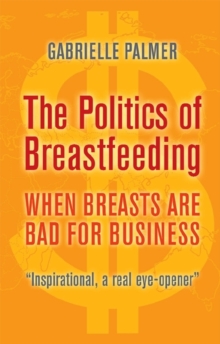 Image for The politics of breastfeeding  : when breasts are bad for business