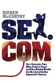 Image for Sex.com  : one domain, two men, twelve years and the brutal battle for the jewel in the Internet's crown