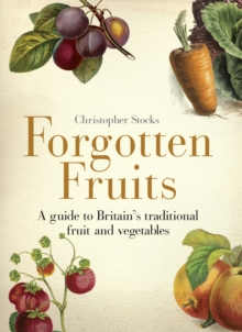 Image for Forgotten fruits  : a guide to Britain's traditional fruit and vegetables