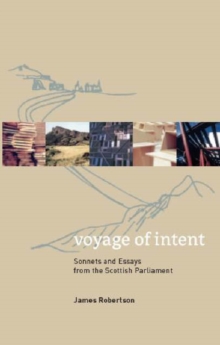 Image for Voyage of intent  : sonnets and essays from the Scottish Parliament