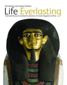 Life Everlasting: The National Museums Scotland Collection of Ancient Egyptian Coffins