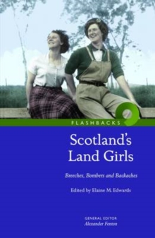 Scotland’s Land Girls: Breeches, Bombers and Backaches