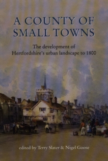Image for A county of small towns  : the development of Hertfordshire's urban landscape to 1800