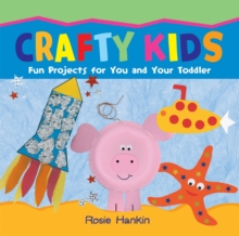 Crafty Kids: Fun projects for you and your toddler