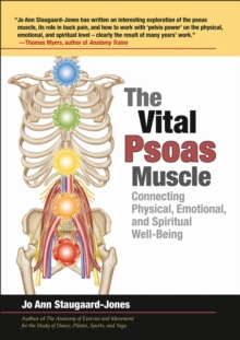 The Vital Psoas Muscle: Connecting Physical, Emotional, and Spiritual Well-Being