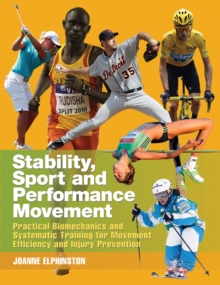 Image for Stability, sport and performance movement  : practical biomechanics and systematic training for movement efficiency and injury prevention