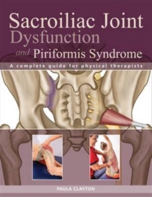 Image for Sacroiliac Joint Dysfunction and Piriformis Syndrome : The Complete Guide for Physical Therapists