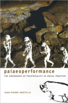 Image for Paleoperformance  : the emergence of theatricality as social practice
