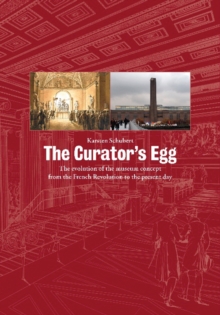 Image for The curator's egg  : the evolution of the museum concept from the French Revolution to the present day