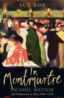 Image for In Montmartre  : Picasso, Matisse and modernism in Paris 1900-1910