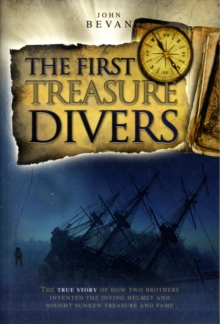 Image for The First Treasure Divers : The True Story of How Two Brothers Invented the Diving Helmet and Sought Sunken Treasure and Fame