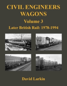Civil Engineers Wagons Volume 3: Later British Rail: 1978 – 1994