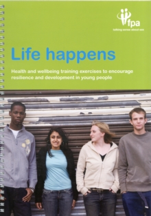 Image for Life happens  : health and wellbeing training exercises to encourage resilience and development in young people