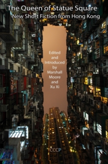Image for The Queen of Statue Square: New Short Fiction from Hong Kong