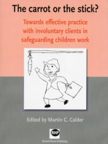 Image for The carrot or the stick?  : towards effective practice with involuntary clients in safeguarding children work