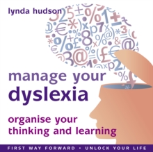 Image for Manage Your Dyslexia: Organise Your Thinking and Learning