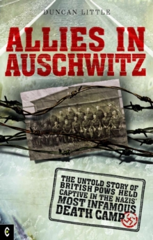 Allies in Auschwitz: The Untold Story of British POWs Held Captive in the Nazis’ Most Infamous Death Camp